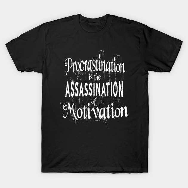 Procrastination is the assassination of motivation | Push yourself T-Shirt by FlyingWhale369